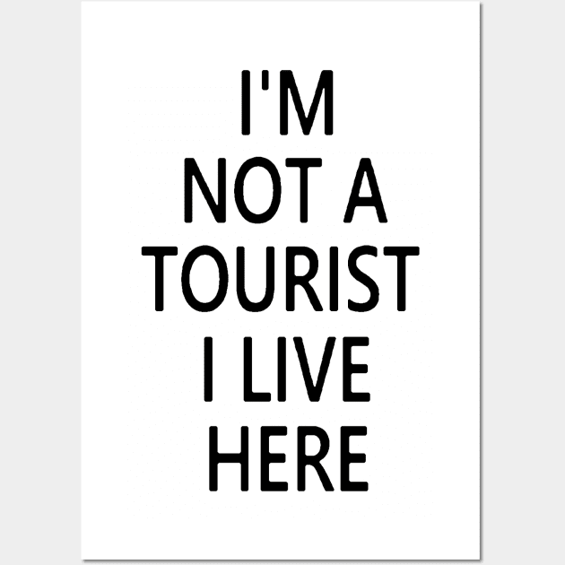 I'M NOT A TOURIST I LIVE HERE Wall Art by thedeuce